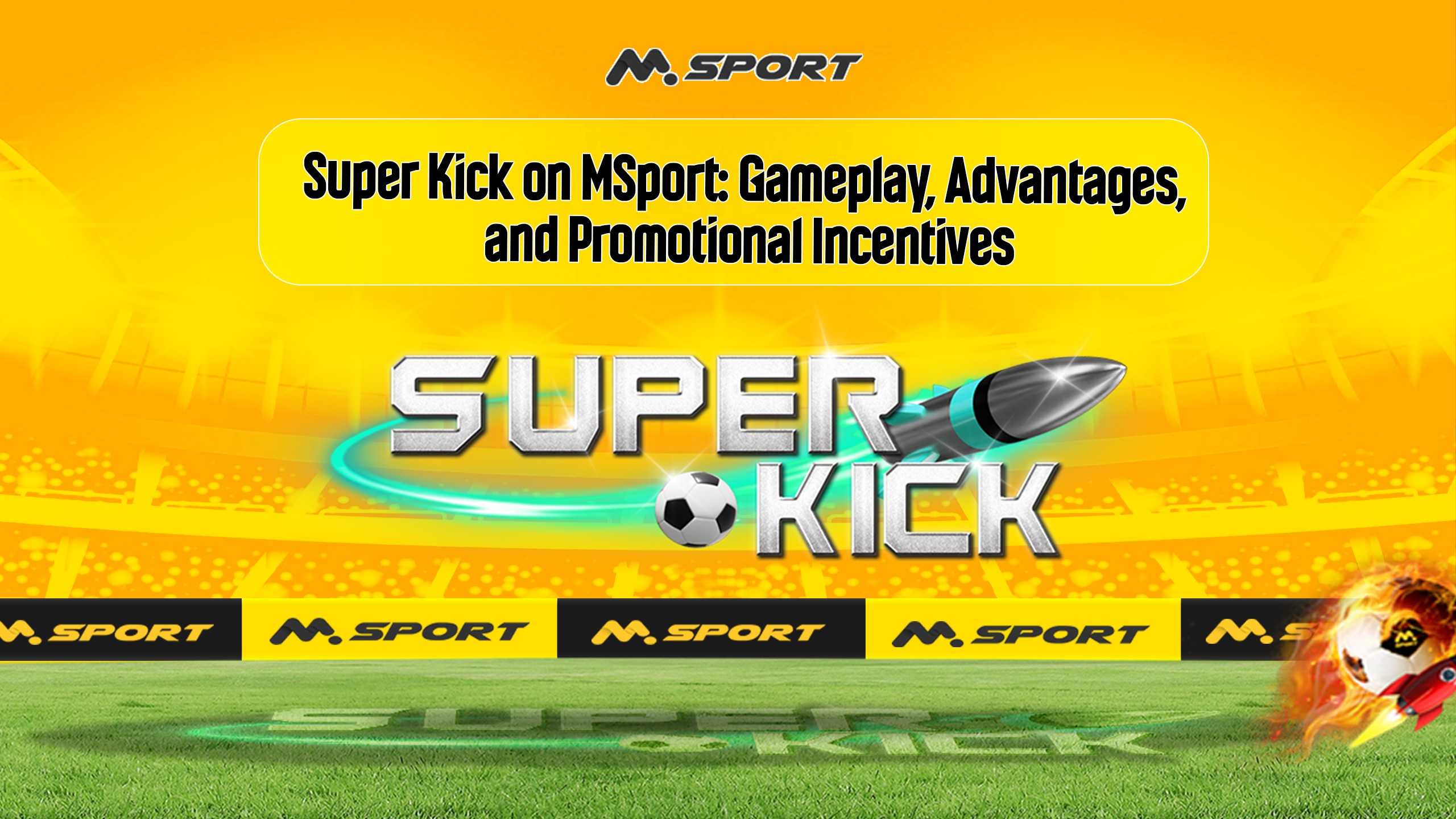 Super Kick on MSport: Gameplay, Advantages, and Promotional Incentives